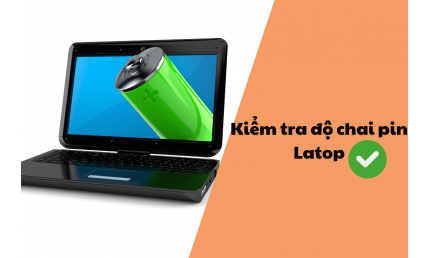 Cách Kiểm Tra Độ Chai Pin Laptop Chính Xác & Nhanh Nhất